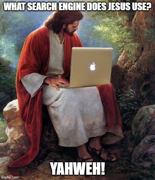 laptop jesus | WHAT SEARCH ENGINE DOES JESUS USE? YAHWEH! | image tagged in laptop jesus | made w/ Imgflip meme maker