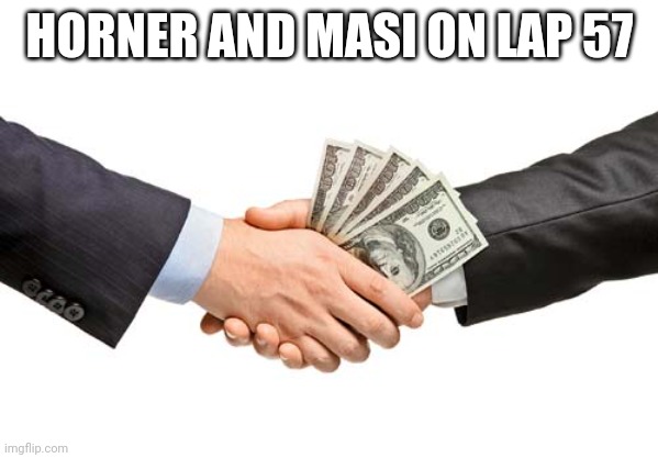 bribe | HORNER AND MASI ON LAP 57 | image tagged in bribe,frba,red bull,f1,abu dhabi,mercedes | made w/ Imgflip meme maker