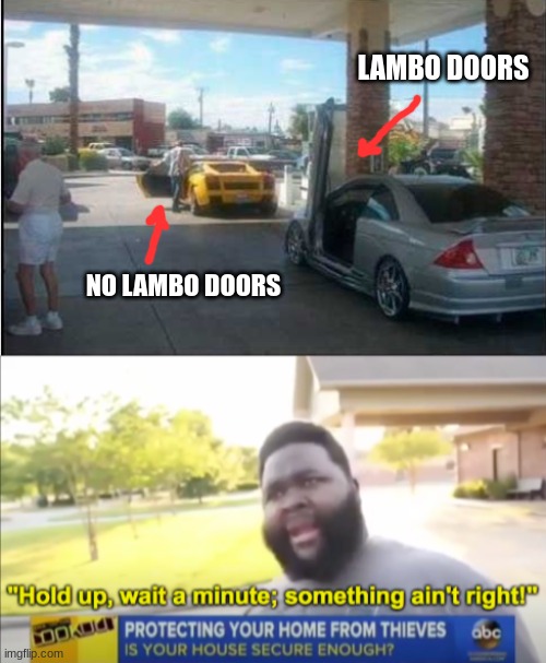 the man speaks the truth. nothing is right in this photo. | LAMBO DOORS; NO LAMBO DOORS | image tagged in hold up wait a minute something aint right,cars,lamborghini,doors | made w/ Imgflip meme maker