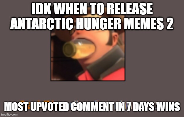 Carl Piss dies from hunger. | IDK WHEN TO RELEASE ANTARCTIC HUNGER MEMES 2; MOST UPVOTED COMMENT IN 7 DAYS WINS | image tagged in carl piss dies from hunger | made w/ Imgflip meme maker