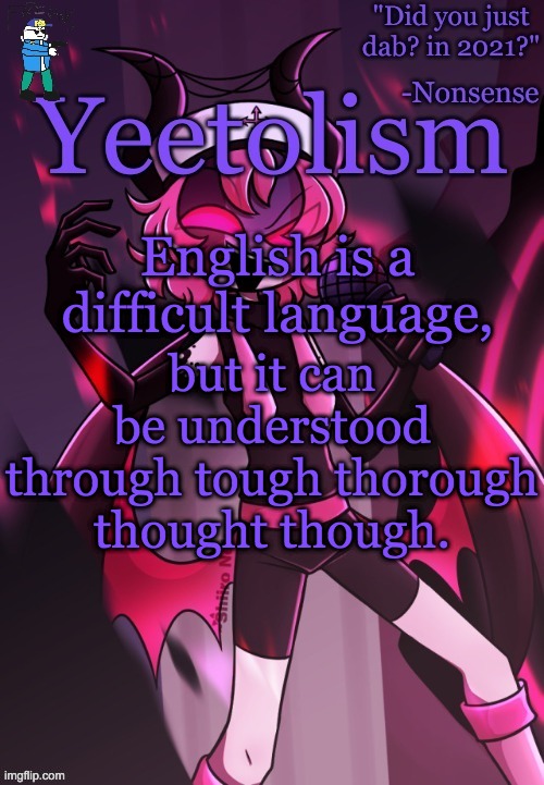Your Reading has devolved into Nothingness! | English is a difficult language, but it can be understood through tough thorough thought though. | image tagged in yeetolism temp v3 but with fbi sans | made w/ Imgflip meme maker