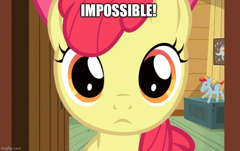 Confused Applebloom (MLP) | IMPOSSIBLE! | image tagged in confused applebloom mlp | made w/ Imgflip meme maker