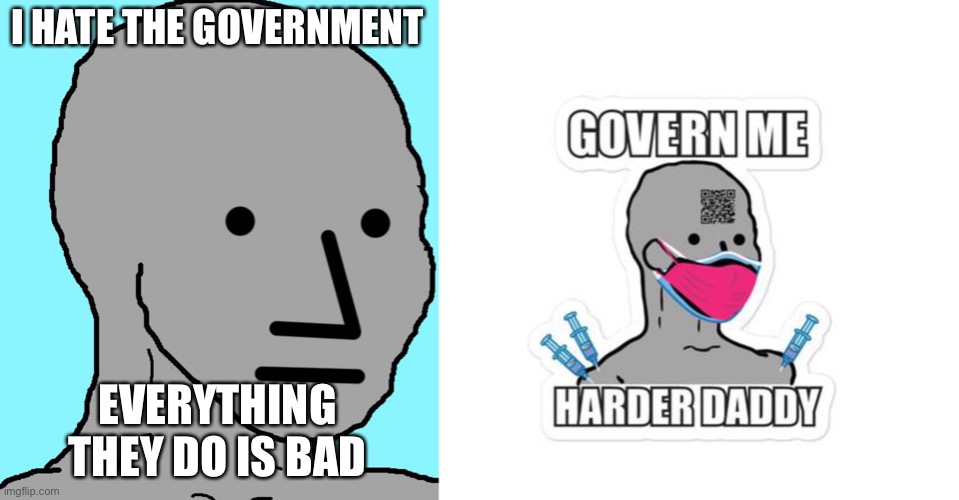 npcs then and now | I HATE THE GOVERNMENT; EVERYTHING THEY DO IS BAD | image tagged in npc,covid vaccine | made w/ Imgflip meme maker