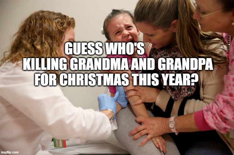 vaccine kid | GUESS WHO'S           KILLING GRANDMA AND GRANDPA FOR CHRISTMAS THIS YEAR? | image tagged in vaccine kid | made w/ Imgflip meme maker