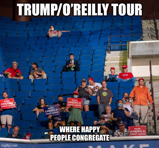 Trump/O’Reilly Tour Bust | TRUMP/O’REILLY TOUR; WHERE HAPPY PEOPLE CONGREGATE | image tagged in trump/o reilly tour bust | made w/ Imgflip meme maker