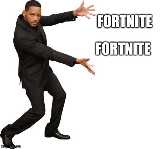 Tada Will smith | FORTNITE FORTNITE | image tagged in tada will smith | made w/ Imgflip meme maker