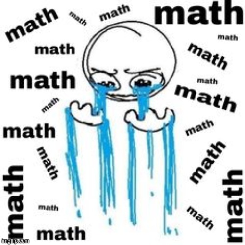 math ;-; | made w/ Imgflip meme maker