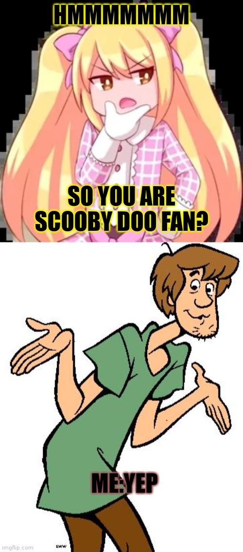 I love Scooby Doo. |  HMMMMMMM; SO YOU ARE SCOOBY DOO FAN? ME:YEP | image tagged in alex thinking inquisitormaster,shaggy from scooby doo | made w/ Imgflip meme maker