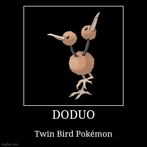 Doduo | image tagged in demotivationals,pokemon,doduo | made w/ Imgflip demotivational maker