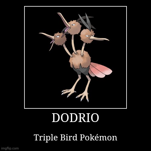 Dodrio | image tagged in demotivationals,pokemon,dodrio | made w/ Imgflip demotivational maker