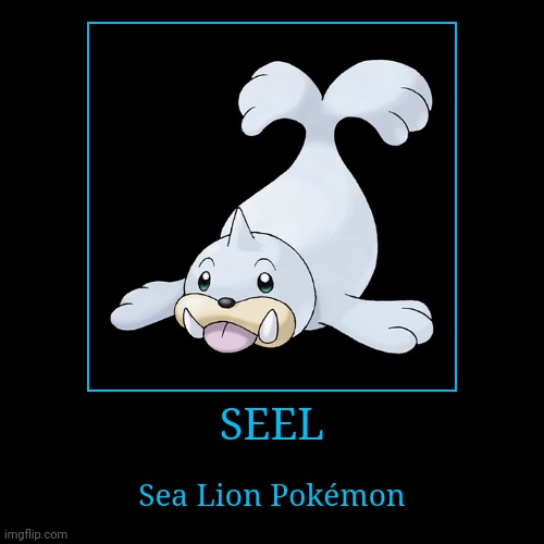 Seel | image tagged in demotivationals,pokemon,seel | made w/ Imgflip demotivational maker