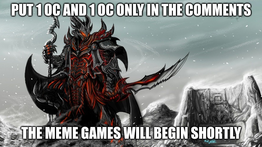 The Meme Games | PUT 1 OC AND 1 OC ONLY IN THE COMMENTS; THE MEME GAMES WILL BEGIN SHORTLY | image tagged in meme games | made w/ Imgflip meme maker