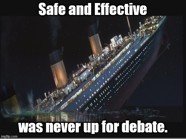 Safe | Safe and Effective; was never up for debate. | image tagged in safe and effective,memes,titanic | made w/ Imgflip meme maker