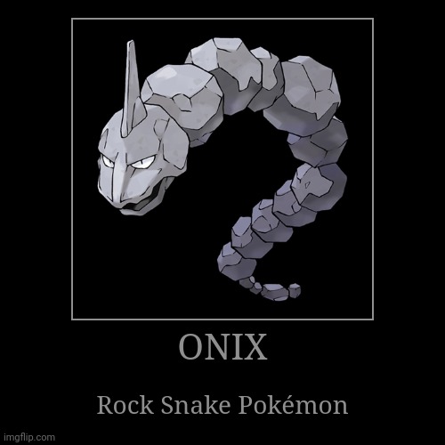 Onix | image tagged in demotivationals,pokemon,onix | made w/ Imgflip demotivational maker