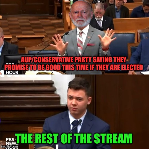 A leopard doesn’t change its spots. Reject corRUPtion, return to Common Sense | AUP/CONSERVATIVE PARTY SAYING THEY PROMISE TO BE GOOD THIS TIME IF THEY ARE ELECTED; THE REST OF THE STREAM | image tagged in kyle rittenhouse reaction | made w/ Imgflip meme maker