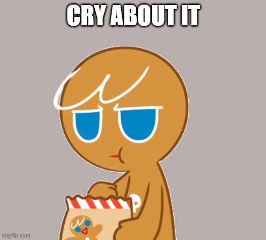 CRY ABOUT IT | made w/ Imgflip meme maker