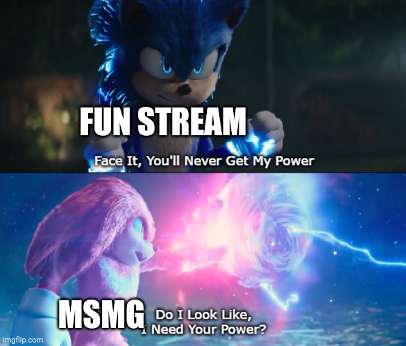 Facts | FUN STREAM; MSMG | image tagged in do i look like i need your power meme | made w/ Imgflip meme maker
