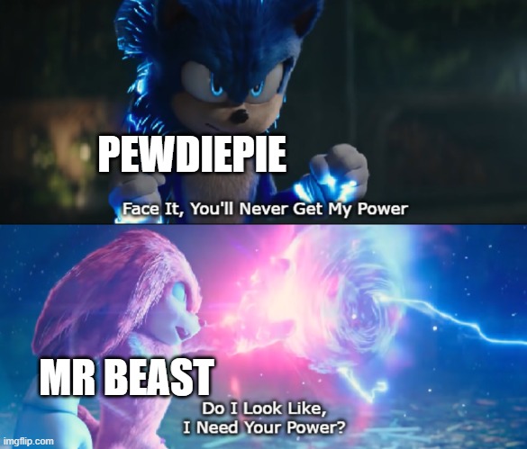 Do I Look Like I Need Your Power Meme | PEWDIEPIE; MR BEAST | image tagged in do i look like i need your power meme | made w/ Imgflip meme maker