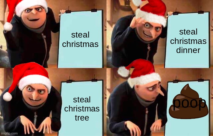 grinches plan (in costume) | steal christmas; steal christmas dinner; poop; steal christmas tree | image tagged in memes,gru's plan | made w/ Imgflip meme maker