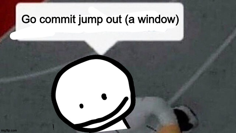 Go commit jump out (a window) | Go commit jump out (a window) | image tagged in go commit x,fnf,bob | made w/ Imgflip meme maker