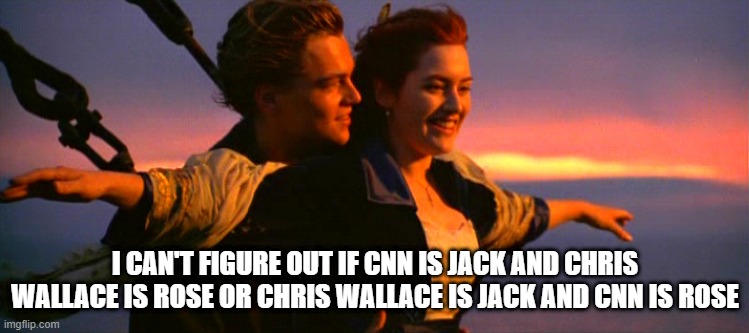 Chris Wallace joins CNN | I CAN'T FIGURE OUT IF CNN IS JACK AND CHRIS WALLACE IS ROSE OR CHRIS WALLACE IS JACK AND CNN IS ROSE | image tagged in titanic,cnn,chris wallace,rose,jack | made w/ Imgflip meme maker