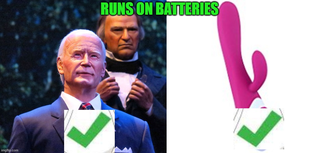 RUNS ON BATTERIES | image tagged in biden hall of presidents,vibrator | made w/ Imgflip meme maker