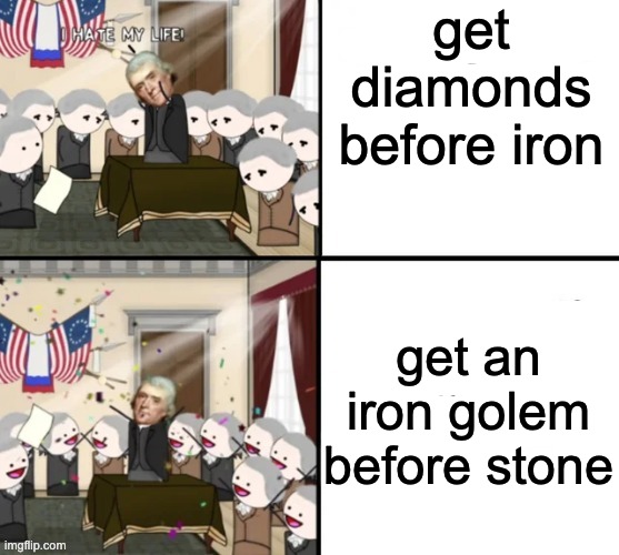 minecraft speedrunners in a nutshell | get diamonds before iron; get an iron golem before stone | image tagged in thomas jefferson pig war | made w/ Imgflip meme maker