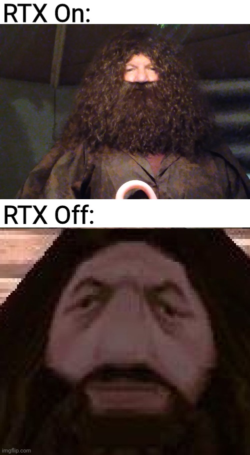 RTX On/Off | RTX On:; RTX Off: | image tagged in hagrid ps1 | made w/ Imgflip meme maker