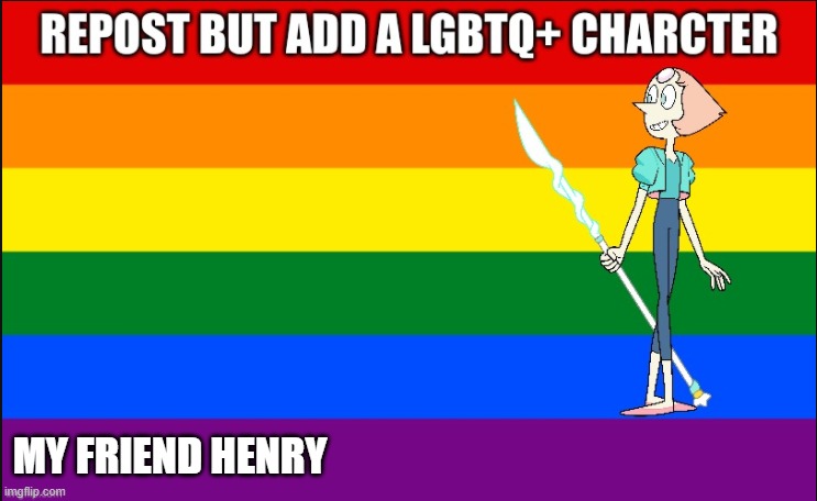 . | MY FRIEND HENRY | image tagged in lgbtq | made w/ Imgflip meme maker