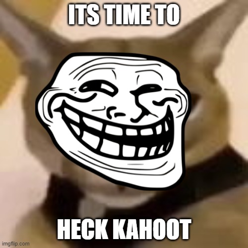 Hecker hecks Kahoot | ITS TIME TO; HECK KAHOOT | image tagged in beluga,kahoot | made w/ Imgflip meme maker