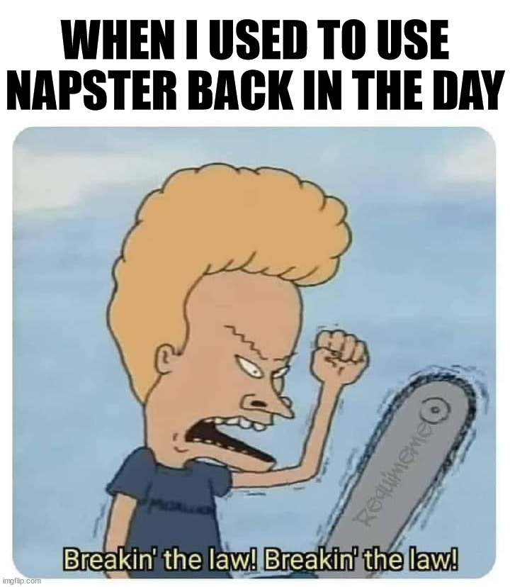 WHEN I USED TO USE NAPSTER BACK IN THE DAY | image tagged in pirate | made w/ Imgflip meme maker