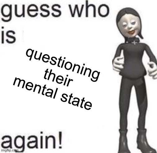 questioning their mental state | made w/ Imgflip meme maker