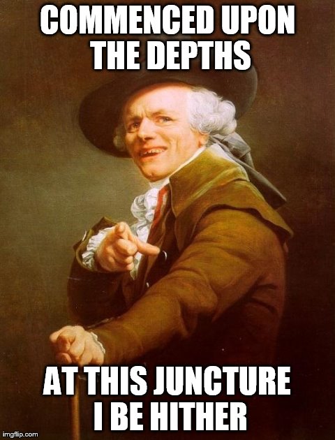 Drake | COMMENCED UPON THE DEPTHS AT THIS JUNCTURE I BE HITHER | image tagged in memes,joseph ducreux | made w/ Imgflip meme maker