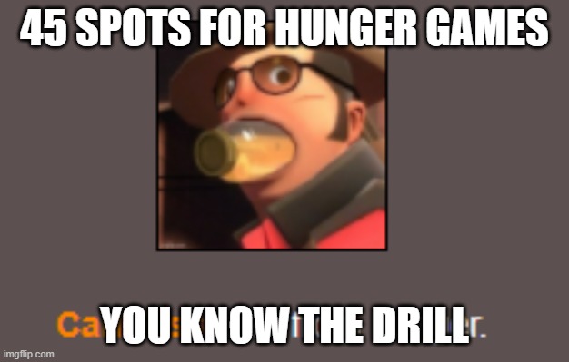 Carl Piss dies from hunger. | 45 SPOTS FOR HUNGER GAMES; YOU KNOW THE DRILL | image tagged in carl piss dies from hunger | made w/ Imgflip meme maker