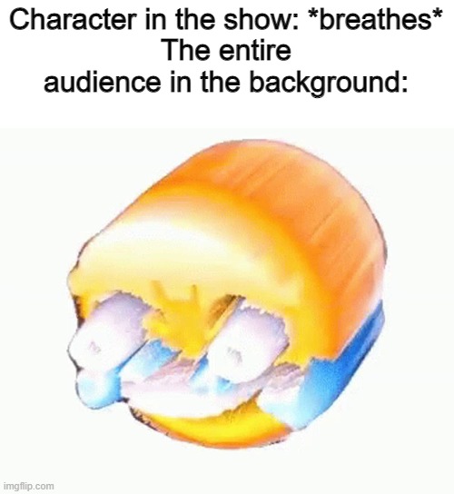 haha very funny | Character in the show: *breathes*
The entire audience in the background: | image tagged in laughing emoji | made w/ Imgflip meme maker