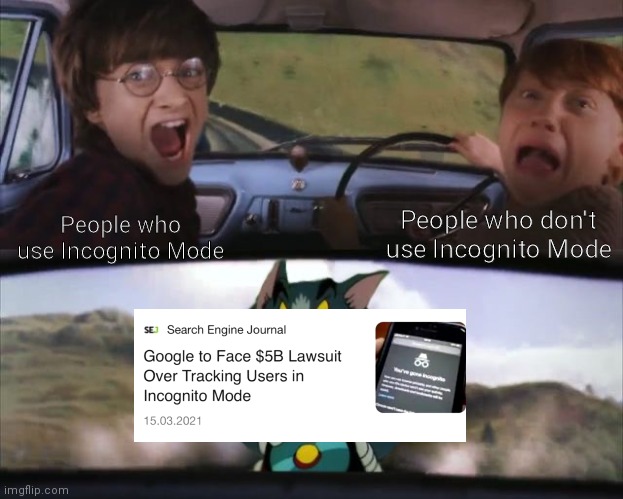 Anyone else have trust issues now? |  People who don't use Incognito Mode; People who use Incognito Mode | image tagged in memes | made w/ Imgflip meme maker