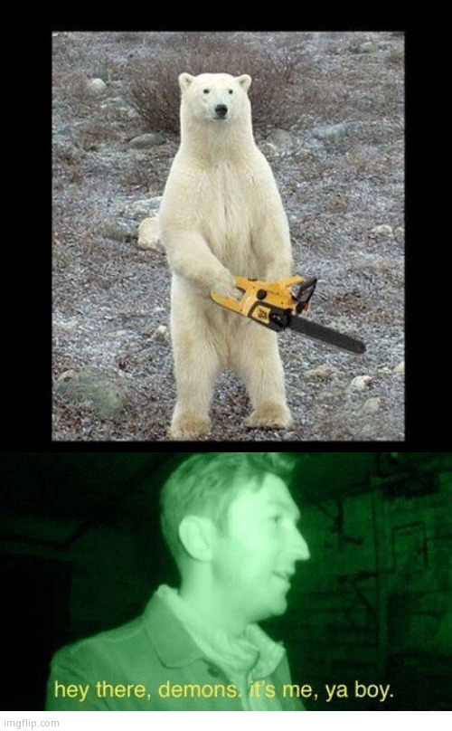 image tagged in memes,chainsaw bear,hey there demons | made w/ Imgflip meme maker