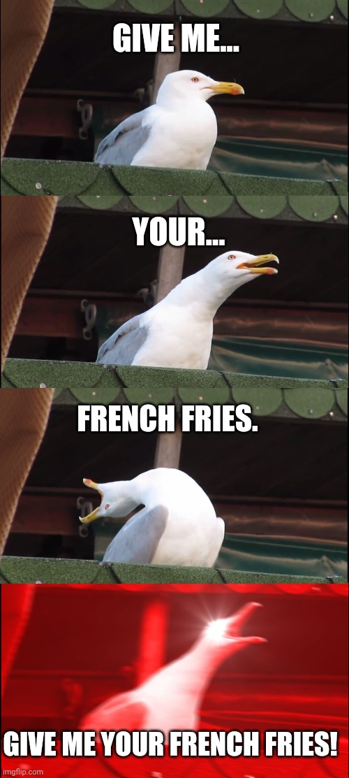 Walmart seagull wants french fries | GIVE ME... YOUR... FRENCH FRIES. GIVE ME YOUR FRENCH FRIES! | image tagged in memes,inhaling seagull,walmart,french fries | made w/ Imgflip meme maker