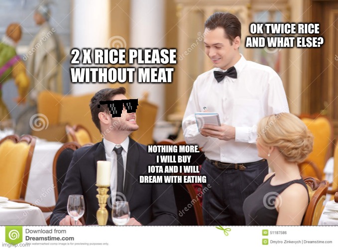 Couple in restaurant  | OK TWICE RICE AND WHAT ELSE? 2 X RICE PLEASE WITHOUT MEAT; NOTHING MORE. I WILL BUY IOTA AND I WILL DREAM WITH EATING | image tagged in couple in restaurant | made w/ Imgflip meme maker