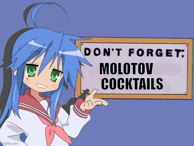 Don't forget | MOLOTOV              
COCKTAILS | image tagged in don't forget | made w/ Imgflip meme maker