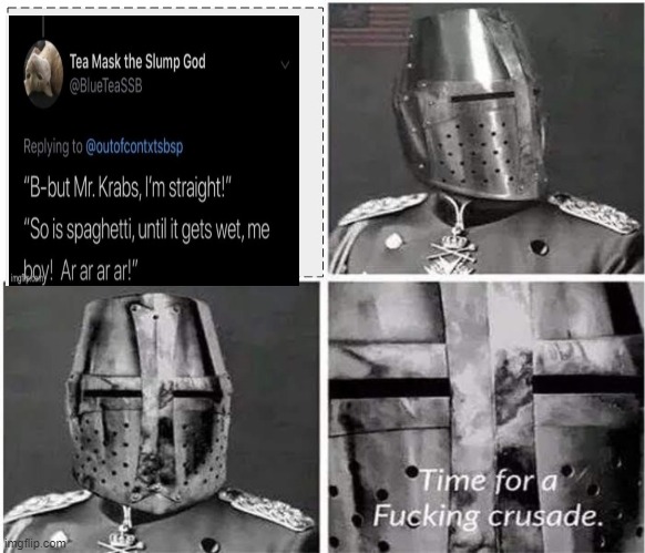 time for a fucking crusade | image tagged in time for a fucking crusade | made w/ Imgflip meme maker