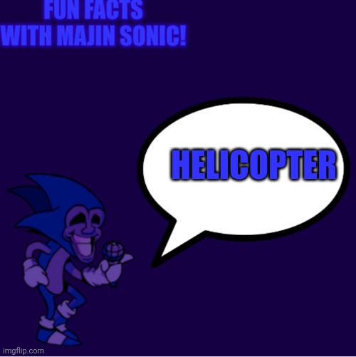 Fun facts! | HELICOPTER | image tagged in fun facts with majin sonic | made w/ Imgflip meme maker