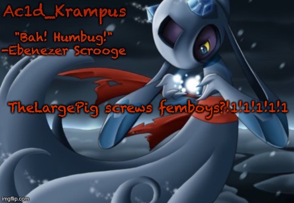 acid's christmas temp | TheLargePig screws femboys?!1!1!1!1!1 | image tagged in acid's christmas temp | made w/ Imgflip meme maker