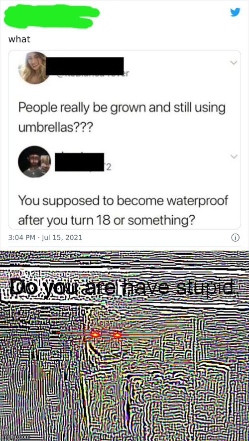 Stupid | image tagged in do you are have stupid deep fried to max potential,oh wow are you actually reading these tags,umbrella | made w/ Imgflip meme maker