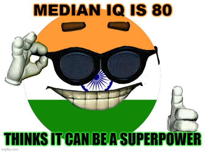 Thinks It Can Be a Superpower... | MEDIAN IQ IS 80; THINKS IT CAN BE A SUPERPOWER | image tagged in superpower by 2030 | made w/ Imgflip meme maker