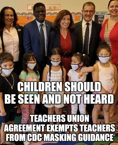 MASK KIDS NOT TEACHERS | CHILDREN SHOULD BE SEEN AND NOT HEARD; TEACHERS UNION AGREEMENT EXEMPTS TEACHERS FROM CDC MASKING GUIDANCE | image tagged in mask children not adults,covid-19,covid vaccine,school meme,kids,the mask | made w/ Imgflip meme maker