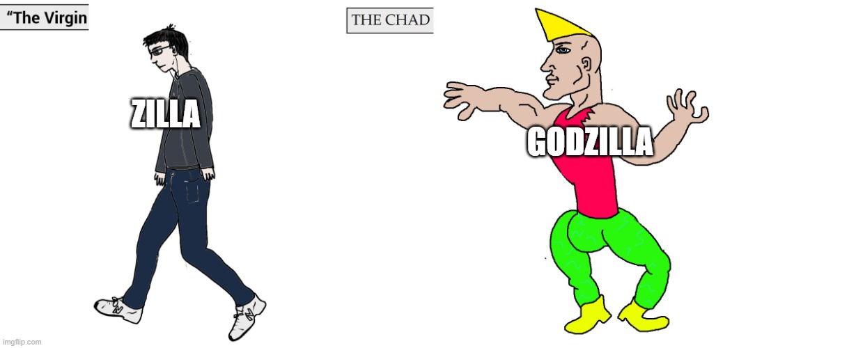 Virgin and Chad | ZILLA; GODZILLA | image tagged in virgin and chad | made w/ Imgflip meme maker
