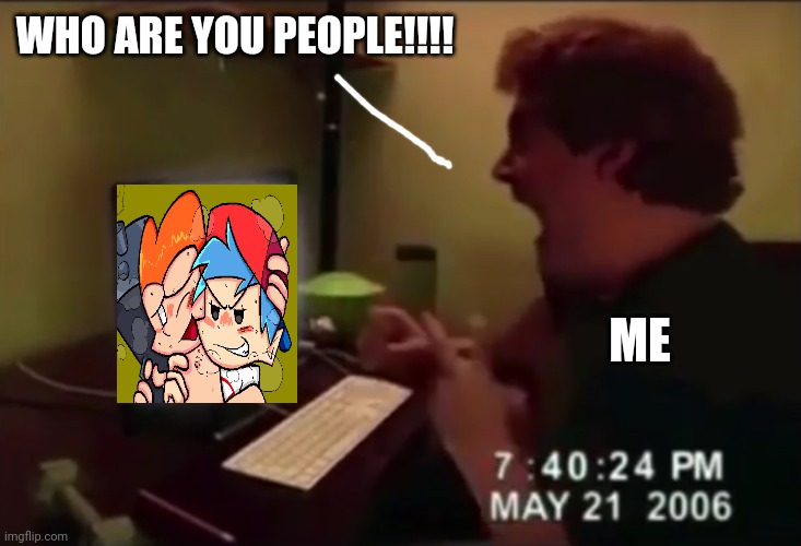 Me when i see the very first Pico x BF R34.... | WHO ARE YOU PEOPLE!!!! ME | image tagged in guy punches through computer screen meme,pico,boyfriend,friday night funkin,wtf,memes | made w/ Imgflip meme maker