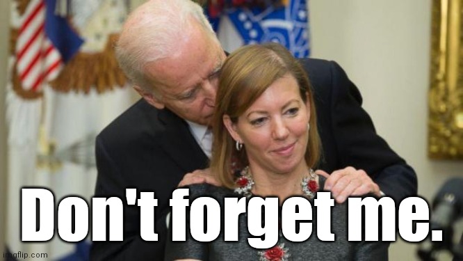 Creepy Joe Biden | Don't forget me. | image tagged in creepy joe biden | made w/ Imgflip meme maker