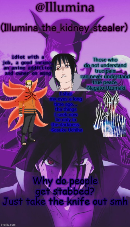 Illumina high effort temp | Why do people get stabbed?
Just take the knife out smh | image tagged in illumina high effort temp | made w/ Imgflip meme maker